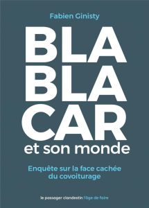 BlaBlaCar et son monde. Enquête sur la face cachée du covoiturage - Ginisty Fabien