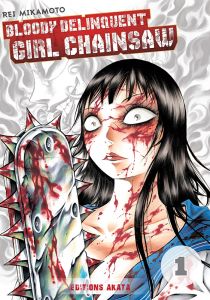 Bloody Delinquent Girl Chainsaw Tome 1 - Mikamoto Rei - Ludmann Sébastien