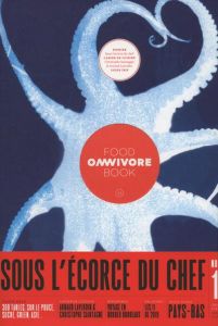 Omnivore Food Book N° 11 : Sous l'écorce du chef - Dubanchet Luc