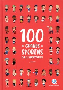 100 grands sportifs de l'Histoire - Crété Patricia - Wennagel Bruno - Ferret Mathieu -