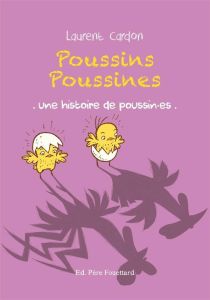 Poussins poussines. Une histoire de poussin.es - Cardon Laurent