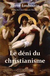 Le déni du christianisme - Louboutin Hervé