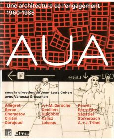 AUA. Une architecture de l'engagement 1960-1985 - Cohen Jean-Louis - Grossman Vanessa