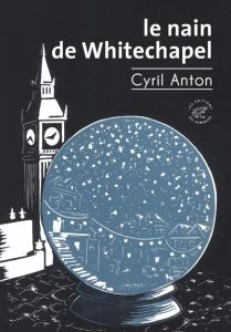 Le Nain de Whitechapel (titre provisoire) - Anton Cyril