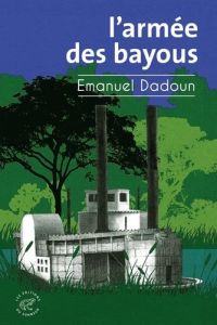 L'armée des bayous - Dadoun Emanuel