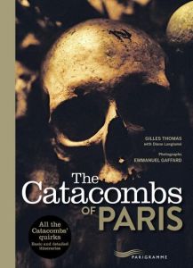 THE CATACOMBS OF PARIS 2017 - THOMAS/GAFFARD