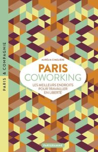 Paris coworking. Les meilleurs endroits pour travailler en liberté - Cimelière Aurélie
