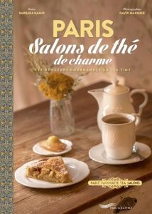 Paris salons de thé de charme. Les douceurs gourmandes du Tea Time, Edition bilingue français-anglai - Kamir Barbara - Marmier David - Deschamps Mary