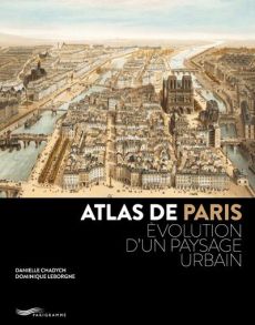 Atlas de Paris. Evolution d'un paysage urbain - Chadych Danielle - Leborgne Dominique - Lebar Jacq