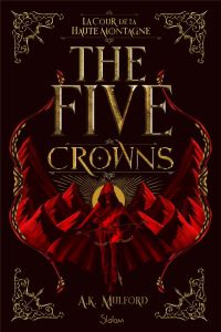 The Five Crowns Tome 1 : La cour de la Haute Montagne - Mulford A.K. - Delarbre Alice - Timofeev Kristen