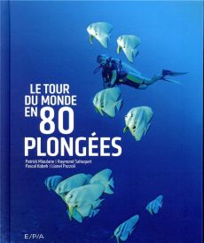 Le tour du monde en 80 plongées - Mioulane Patrick - Sahuquet Raymond - Kobeh Pascal