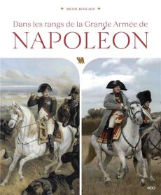 Dans les rangs de la Grande Armée de Napoléon - Roucaud Michel