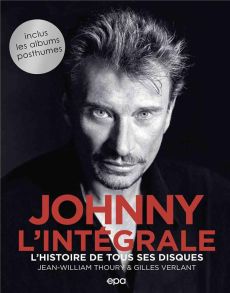 Johnny, l'intégrale. L'histoire de tous ses disques - Thoury Jean-William - Verlant Gilles