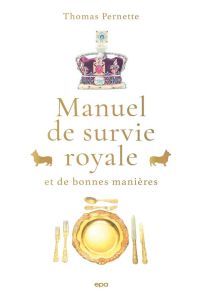 Manuel de survie royale et de bonnes manières - Pernette Thomas - Passalacqua Laura - Rothschild N
