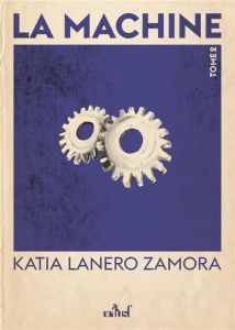 La Machine Tome 2 : Les Fils du feu - Lanero Zamora Katia