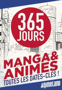 365 jours : Mangas & animés. Toutes les dates-clés ! - Collectif