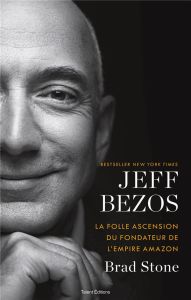 Jeff Bezos. La folle ascension du fondateur de l'empire Amazon - Stone Brad - Berge Grégory