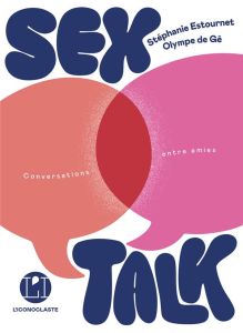 Sex Talk* (conversations entre amies) - Ge Olympe de - Estournet Stéphanie