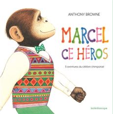 Marcel ce héros. 5 aventures du célèbre chimpanzé - Browne Anthony - Finkenstaedt Isabel