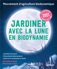 Jardiner avec la Lune en biodynamie. Avec 1 calendrier lunaire détachable, Edition 2021 - Dreyfus Laurent - Duprat Guillaume - Berger Moniqu