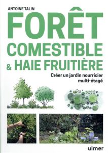 Forêt comestible & haie fruitière. Créer un jardin nourricier multi-étagé - Talin Antoine
