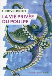 La vie privée du poulpe - Dickel Ludovic - Dickel Hélène
