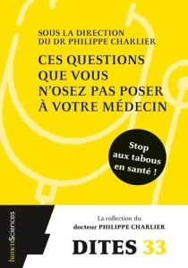 Ces questions que vous n'osez pas poser à votre médecin - Charlier Philippe - Benmoussa Nadia - Deps Patrici