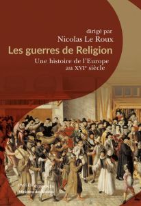 Les guerres de Religion. Une histoire de l'Europe au XVIe siècle - Le Roux Nicolas
