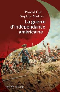 La guerre d'indépendance américaine - Cyr Pascal - Muffat Sophie