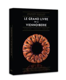 Le grand livre de la viennoiserie. Classique - Tendance - Prestige - Ballester Jérémy - Lanio Jean-Marie - Magne Olivie
