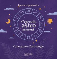 Agenda astro perpétuel. Une année d'astrologie - Luminastro Laurence