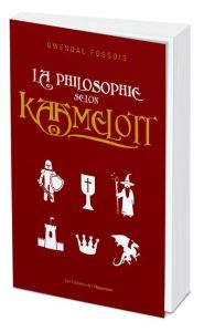 La philosophie selon Kaamelott - Fossois Gwendal