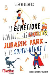 La génétique expliquée par Naruto, Jurassic Park... & les super-héros ! - Fouilleroux Alex