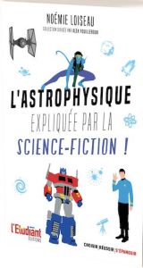L'astrophysique expliquée par la science-fiction - Loiseau Noémie - Rimbault Samuel
