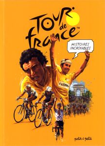 Histoires incroyables du Tour de France - Bouvet Philippe - Marie Emmanuel