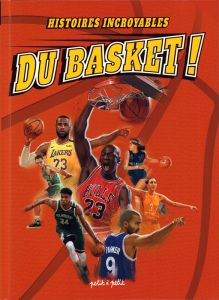 Histoires incroyables du basket ! - Lourenço Tony - Janssens Julien - Zagaria Carmelo