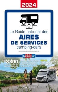 Guide national des Aires de Service - Camping-car. Edition 2024 - LE MONDE DU CAMPING-