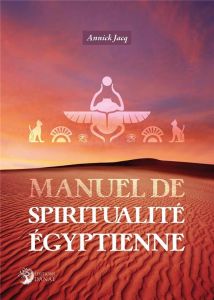 Manuel de spiritualité égyptienne - Jacq ANNICK