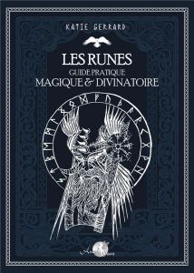 Les runes. Guide pratique magique & divinatoire - Gerrard Katie