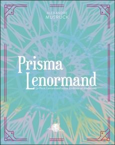 Prisma Lenormand. Le Petit Lenormand entre tradition et modernité - Musruck Alexandre