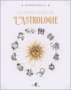 Le grand guide de l'astrologie - Brandt Riske kris