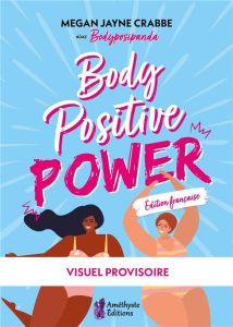 Body Positive Power - Crabbe Megan Jayne - Delauvaux Cindie