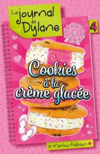 Le journal de Dylane Tome 4 : Cookies à la crème glacée - Addison Marilou - Deschênes Julie - Herbage Anaïs
