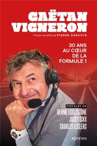 30 ans au coeur de la Formule 1 - Vigneron Gaëtan - Danvoye Pierre - Ecclestone Bern