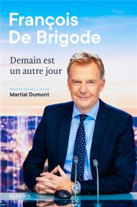 Demain est un autre jour - De Brigode François - Dumont Martial
