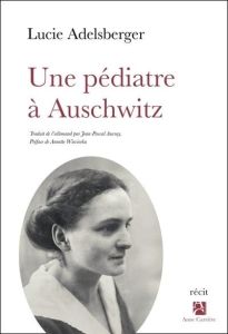 Une pédiatre à Auschwitz - Adelsberger Lucie - Wieviorka Annette - Auvray Jea