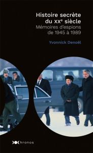 Histoire secrète du XXe siècle. Mémoires d'espions de 1945 à 1989 - Denoël Yvonnick
