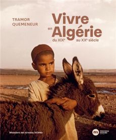 Vivre en Algérie. Du XIXe au XXe siècle - Quemeneur Tramor