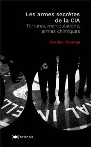 Les armes secrètes de la CIA. Tortures, manipulations et armes chimiques - Thomas Gordon - Clouseau Valérie - Gaboriaud Micke