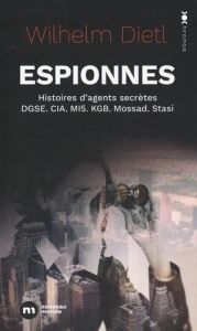 Espionnes. Histoires d'agents secrètes DGSE, CIA, MI5, KGB, Mossad, Stasi - Dietl Wilhelm - Marguerite Nadège
